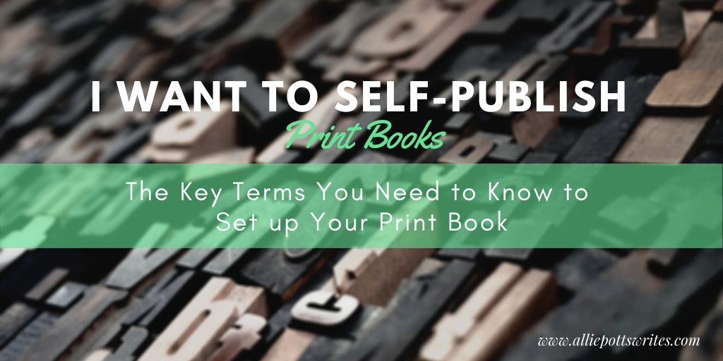 The Key Terms You Need to Know to Set up Your Print Book - www.alliepottswrites.com